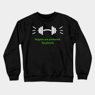 Vegans are powered by plants Crewneck Sweatshirt